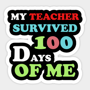 my teacher survived 100 days of me Sticker